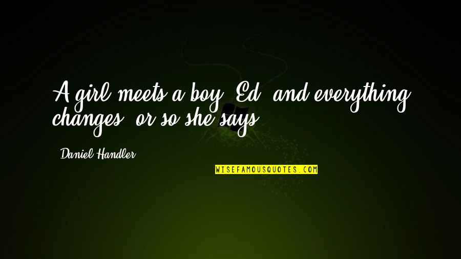Min Quotes By Daniel Handler: A girl meets a boy, Ed, and everything