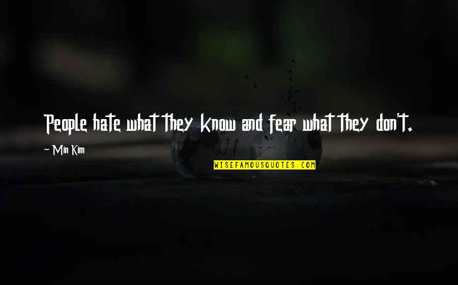 Min Quotes By Min Kim: People hate what they know and fear what