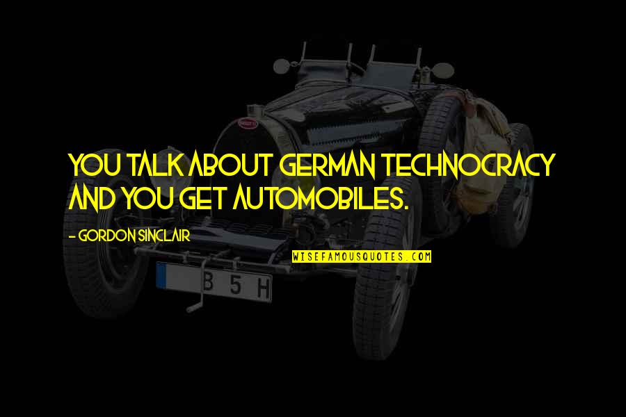 Mina Ashido Best Quotes By Gordon Sinclair: You talk about German technocracy and you get Mina Ashido Best Quotes By Gordon Sinclair: You talk about German technocracy and you get