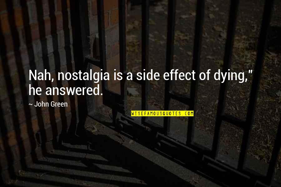 Mina Ashido Best Quotes By John Green: Nah, nostalgia is a side effect of dying,"