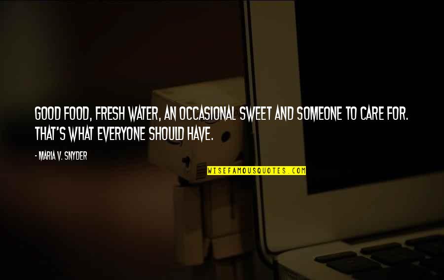 Mina Ashido Best Quotes By Maria V. Snyder: Good food, fresh water, an occasional sweet and Mina Ashido Best Quotes By Maria V. Snyder: Good food, fresh water, an occasional sweet and