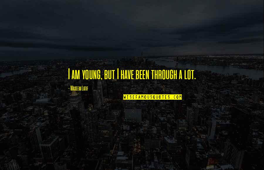 Mina Harker Dracula Quotes By Waseem Latif: I am young, but I have been through Mina Harker Dracula Quotes By Waseem Latif: I am young, but I have been through