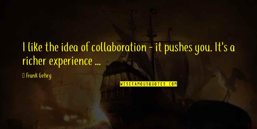 Mina Harker In Dracula Quotes By Frank Gehry: I like the idea of collaboration - it