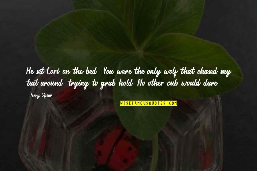 Mina Mazzini Quotes By Terry Spear: He set Lori on the bed. "You were Mina Mazzini Quotes By Terry Spear: He set Lori on the bed. "You were