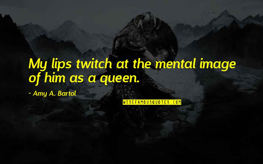 Mina Murray Quotes By Amy A. Bartol: My lips twitch at the mental image of Mina Murray Quotes By Amy A. Bartol: My lips twitch at the mental image of