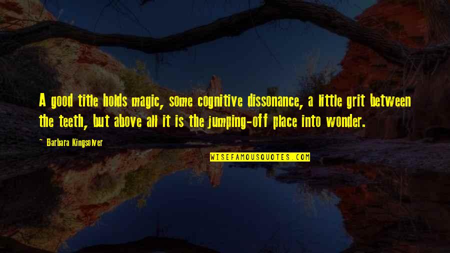 Mina Murray Quotes By Barbara Kingsolver: A good title holds magic, some cognitive dissonance, Mina Murray Quotes By Barbara Kingsolver: A good title holds magic, some cognitive dissonance,