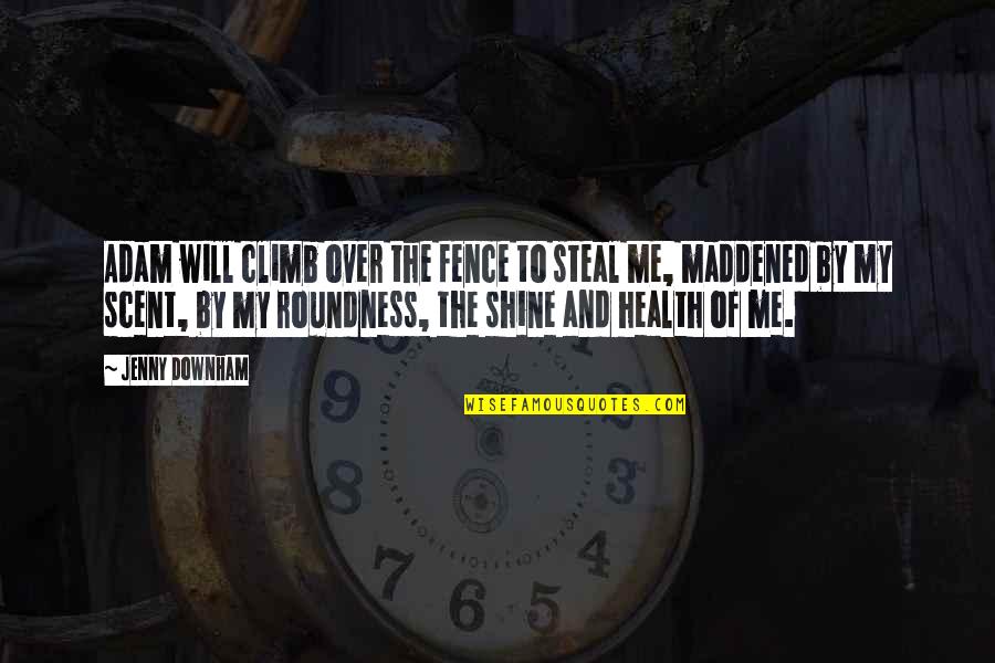 Minaccia Di Quotes By Jenny Downham: Adam will climb over the fence to steal