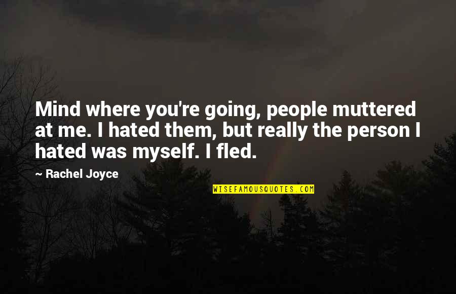 Minaccia Di Quotes By Rachel Joyce: Mind where you're going, people muttered at me. Minaccia Di Quotes By Rachel Joyce: Mind where you're going, people muttered at me.