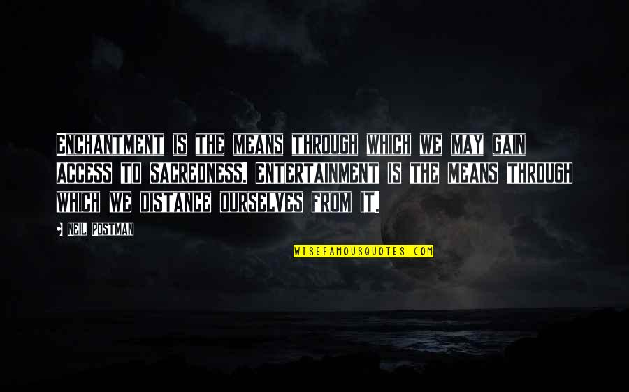 Minaccia In Italiano Quotes By Neil Postman: Enchantment is the means through which we may