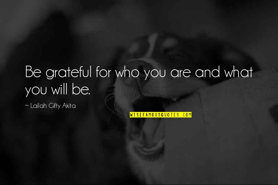 Minacciosa Quotes By Lailah Gifty Akita: Be grateful for who you are and what