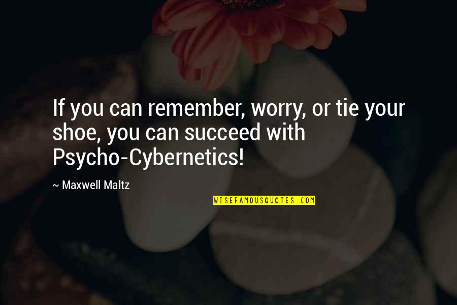 Minacciosa Quotes By Maxwell Maltz: If you can remember, worry, or tie your