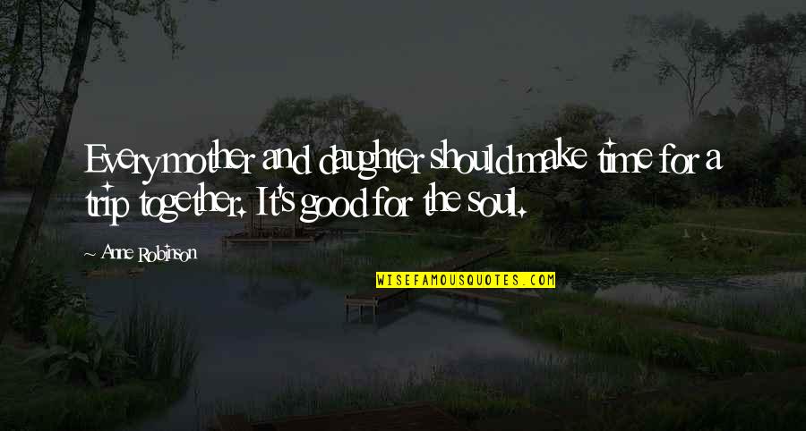 Minagawa Kien Quotes By Anne Robinson: Every mother and daughter should make time for
