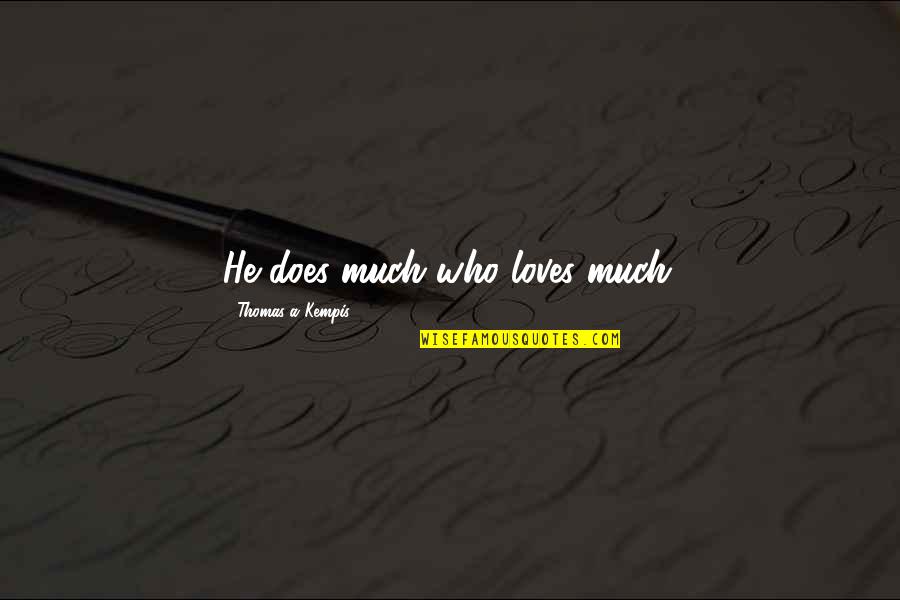 Minagawa Kien Quotes By Thomas A Kempis: He does much who loves much. Minagawa Kien Quotes By Thomas A Kempis: He does much who loves much.