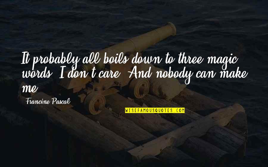 Minahal Kita Dahil Quotes By Francine Pascal: It probably all boils down to three magic Minahal Kita Dahil Quotes By Francine Pascal: It probably all boils down to three magic