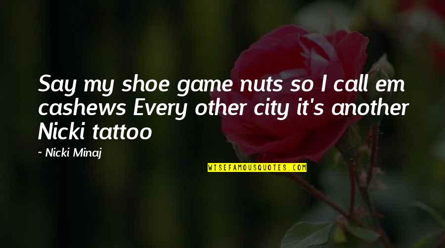 Minaj's Quotes By Nicki Minaj: Say my shoe game nuts so I call