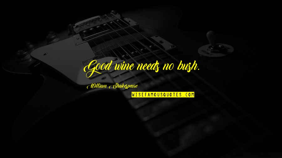 Minakami Bloodline Quotes By William Shakespeare: Good wine needs no bush. Minakami Bloodline Quotes By William Shakespeare: Good wine needs no bush.