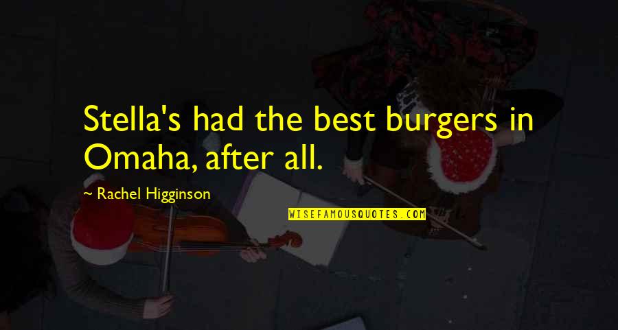Minakami Shinobi Quotes By Rachel Higginson: Stella's had the best burgers in Omaha, after Minakami Shinobi Quotes By Rachel Higginson: Stella's had the best burgers in Omaha, after