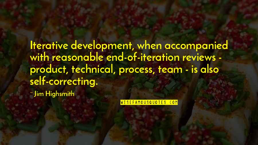 Minako Yoshida Quotes By Jim Highsmith: Iterative development, when accompanied with reasonable end-of-iteration reviews