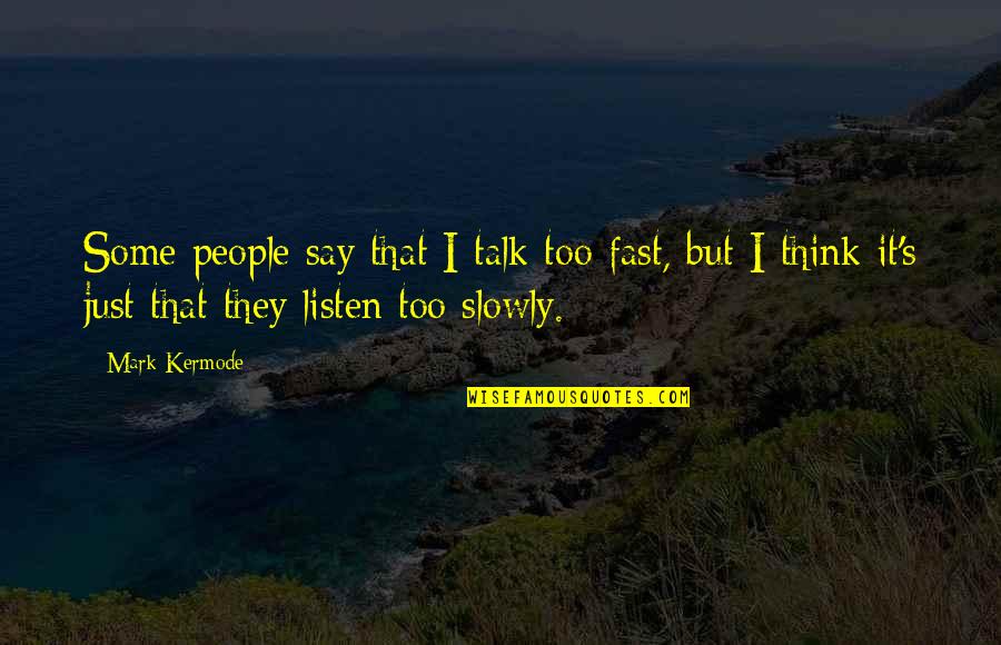 Minami Takahashi Quotes By Mark Kermode: Some people say that I talk too fast, Minami Takahashi Quotes By Mark Kermode: Some people say that I talk too fast,