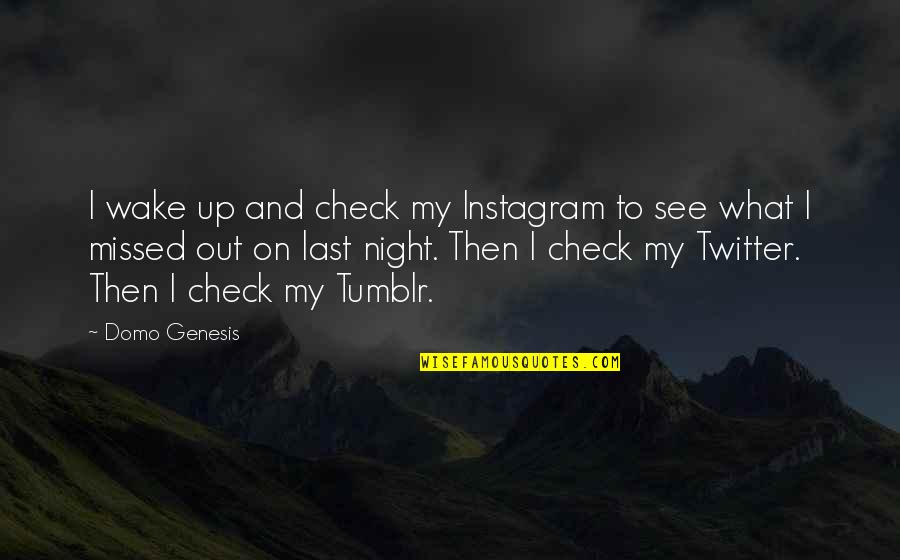 Minamishima Quotes By Domo Genesis: I wake up and check my Instagram to