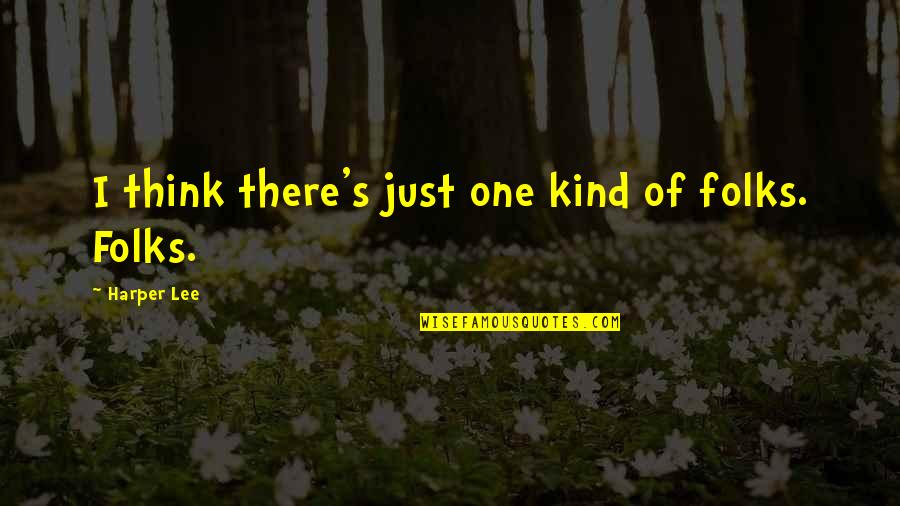 Minanotabo Quotes By Harper Lee: I think there's just one kind of folks.