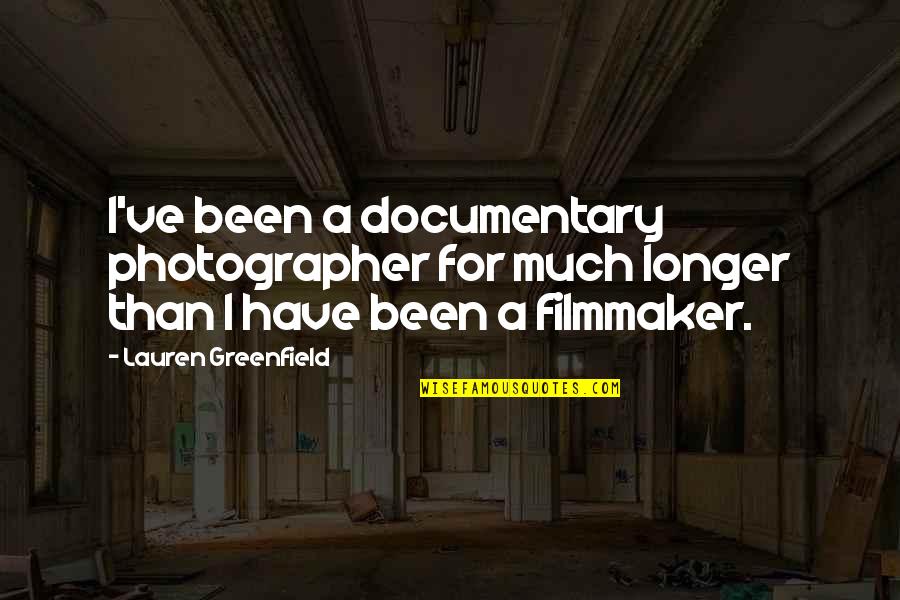 Minar Northey Quotes By Lauren Greenfield: I've been a documentary photographer for much longer Minar Northey Quotes By Lauren Greenfield: I've been a documentary photographer for much longer