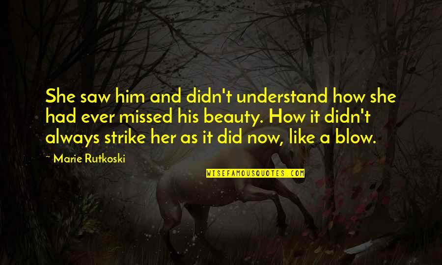 Minarchism Quotes By Marie Rutkoski: She saw him and didn't understand how she Minarchism Quotes By Marie Rutkoski: She saw him and didn't understand how she