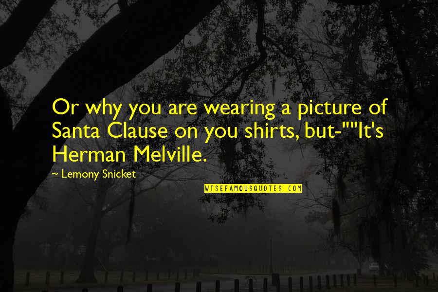 Minardi M198 Quotes By Lemony Snicket: Or why you are wearing a picture of Minardi M198 Quotes By Lemony Snicket: Or why you are wearing a picture of