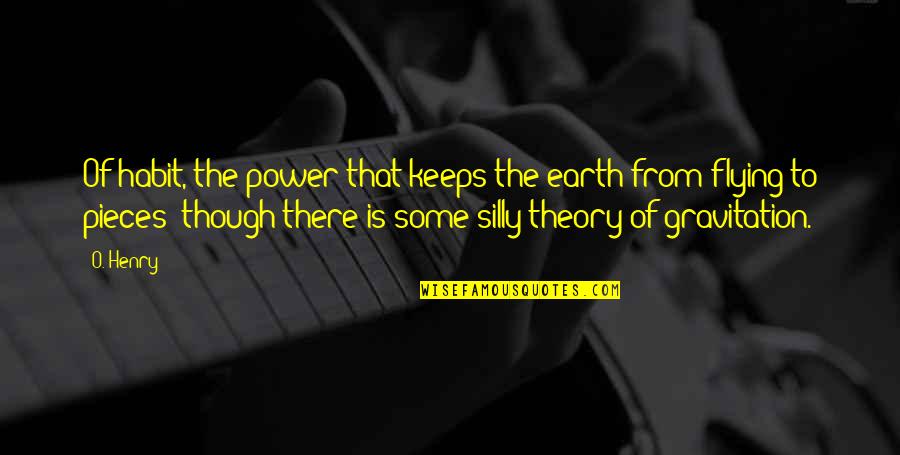Minardi M198 Quotes By O. Henry: Of habit, the power that keeps the earth Minardi M198 Quotes By O. Henry: Of habit, the power that keeps the earth