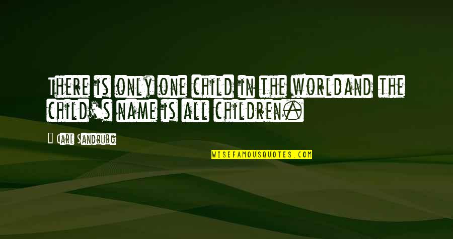 Minards Leisure Quotes By Carl Sandburg: There is only one child in the worldand