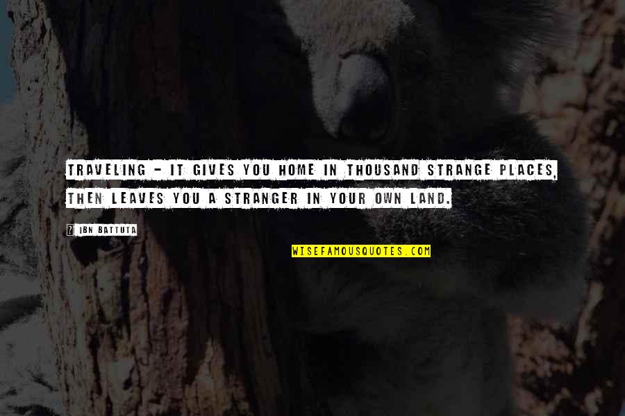 Minarelli Quotes By Ibn Battuta: traveling - it gives you home in thousand Minarelli Quotes By Ibn Battuta: traveling - it gives you home in thousand