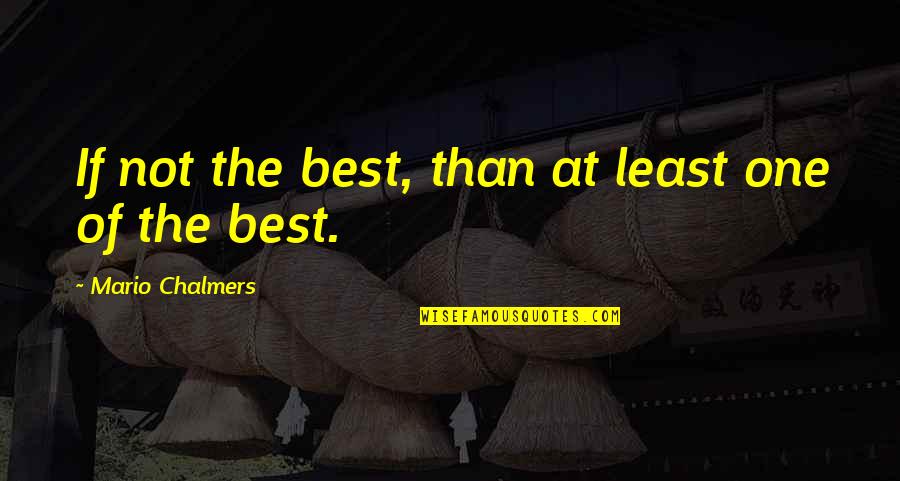 Minarete Definicion Quotes By Mario Chalmers: If not the best, than at least one Minarete Definicion Quotes By Mario Chalmers: If not the best, than at least one