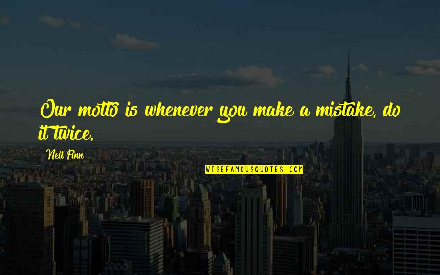 Minarete Definicion Quotes By Neil Finn: Our motto is whenever you make a mistake,