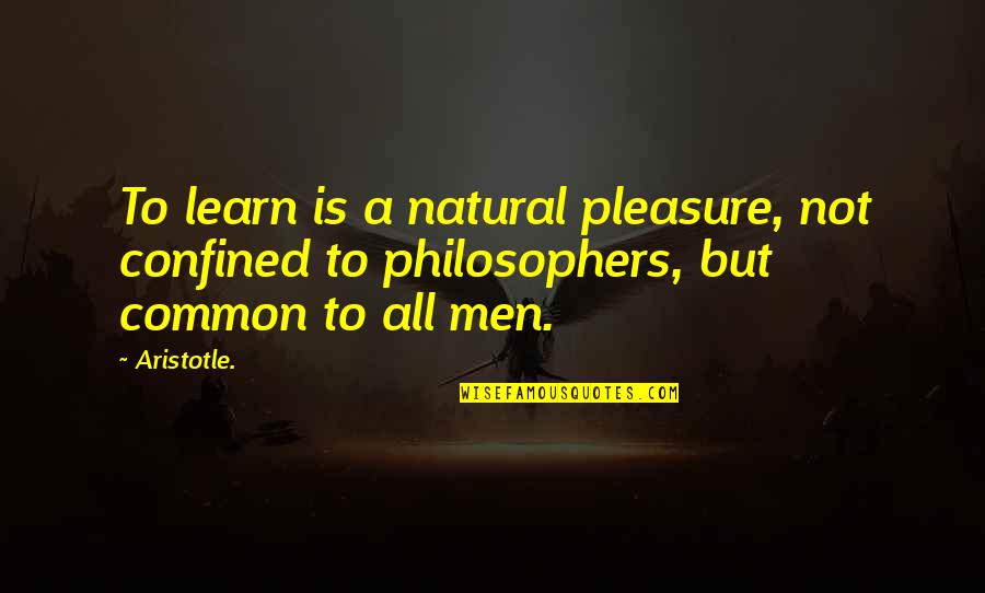Minarets High School Quotes By Aristotle.: To learn is a natural pleasure, not confined