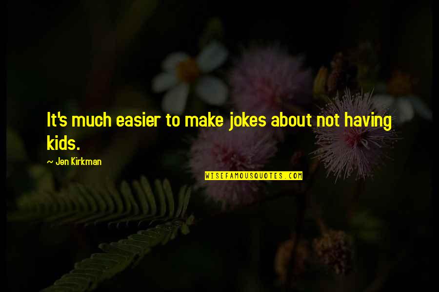 Minaretten Quotes By Jen Kirkman: It's much easier to make jokes about not Minaretten Quotes By Jen Kirkman: It's much easier to make jokes about not