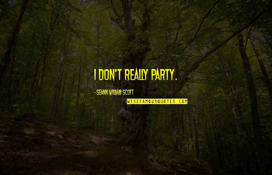 Minaretten Quotes By Seann William Scott: I don't really party. Minaretten Quotes By Seann William Scott: I don't really party.