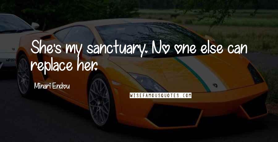 Minari Endou quotes: She's my sanctuary. No one else can replace her.