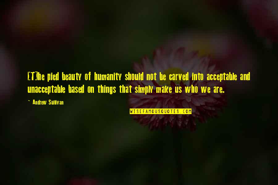 Minarik Turf Quotes By Andrew Sullivan: [T]he pied beauty of humanity should not be