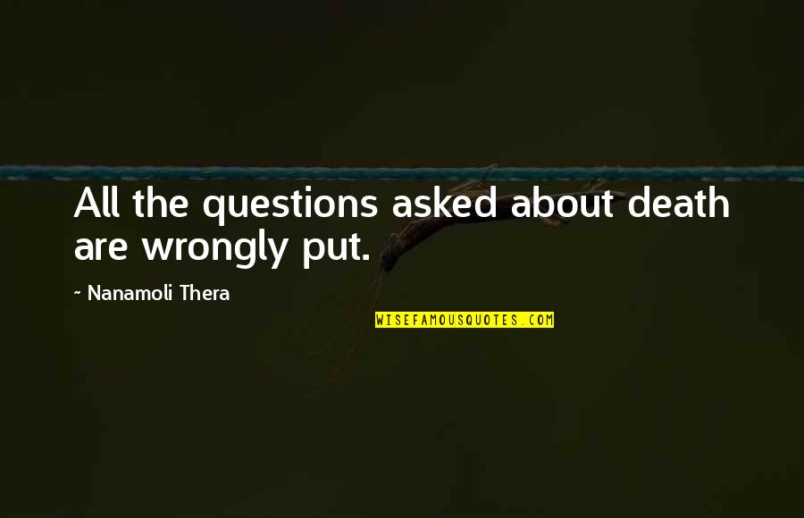 Minarik Turf Quotes By Nanamoli Thera: All the questions asked about death are wrongly Minarik Turf Quotes By Nanamoli Thera: All the questions asked about death are wrongly