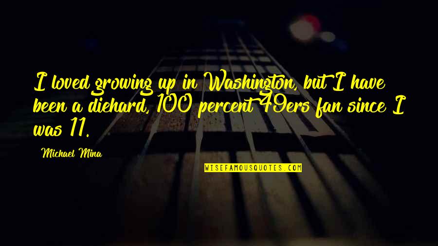 Mina's Quotes By Michael Mina: I loved growing up in Washington, but I