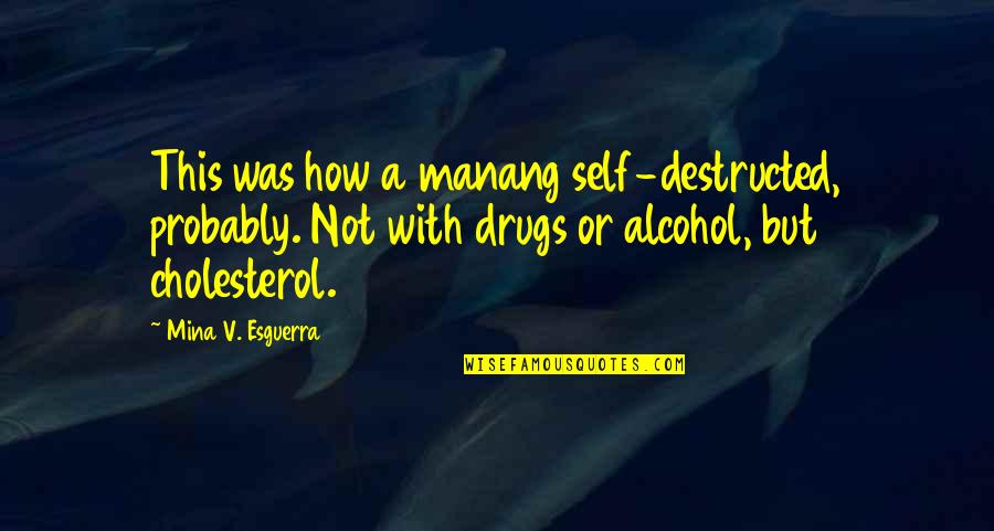 Mina's Quotes By Mina V. Esguerra: This was how a manang self-destructed, probably. Not