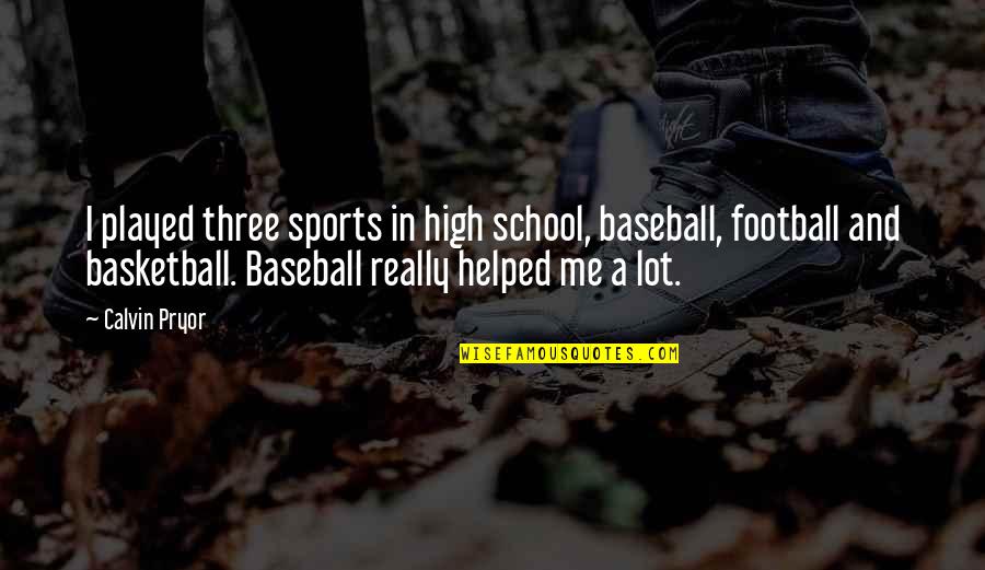 Minasian Rug Quotes By Calvin Pryor: I played three sports in high school, baseball,