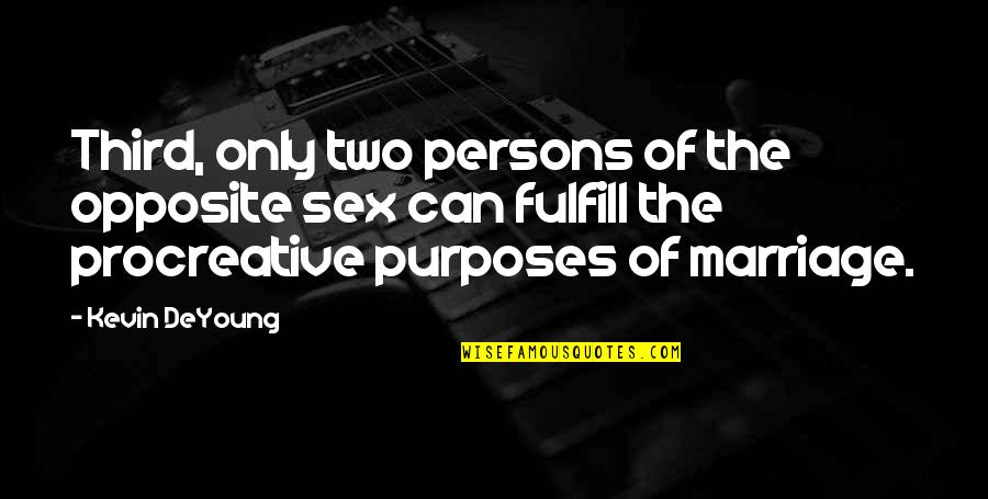 Minasyan Ara Quotes By Kevin DeYoung: Third, only two persons of the opposite sex Minasyan Ara Quotes By Kevin DeYoung: Third, only two persons of the opposite sex