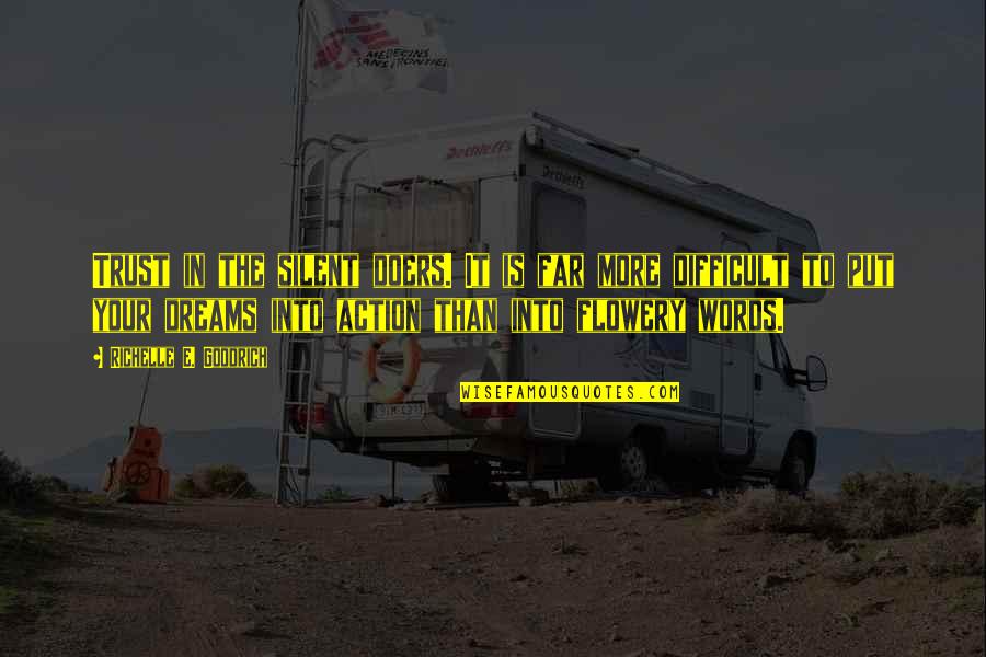 Minasyan Ara Quotes By Richelle E. Goodrich: Trust in the silent doers. It is far Minasyan Ara Quotes By Richelle E. Goodrich: Trust in the silent doers. It is far
