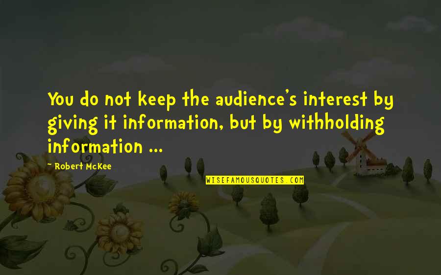 Mination Quotes By Robert McKee: You do not keep the audience's interest by Mination Quotes By Robert McKee: You do not keep the audience's interest by