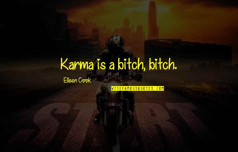 Minato And Kushina Quotes By Eileen Cook: Karma is a bitch, bitch.