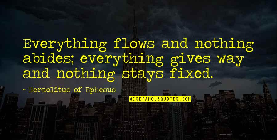 Minato Tokyo Quotes By Heraclitus Of Ephesus: Everything flows and nothing abides; everything gives way