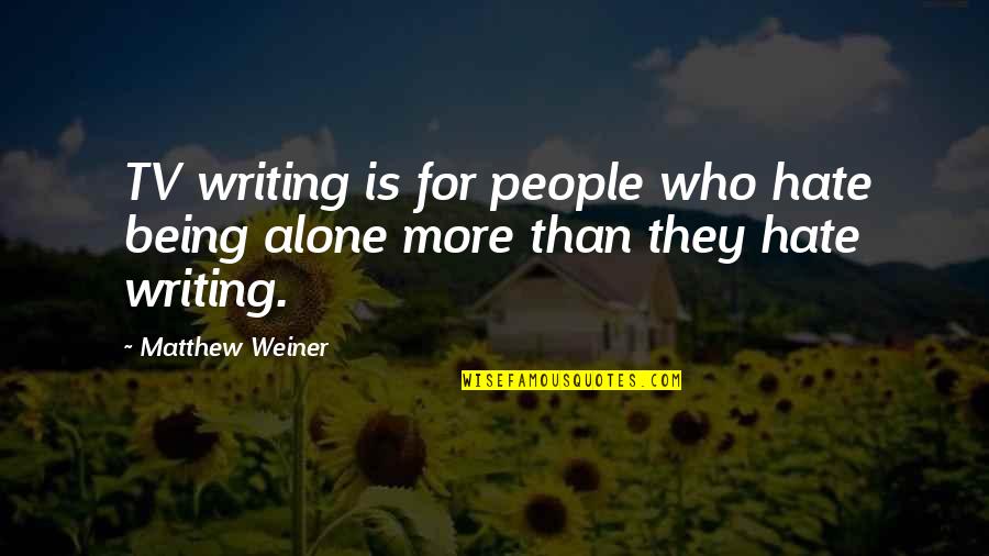 Minato Tokyo Quotes By Matthew Weiner: TV writing is for people who hate being