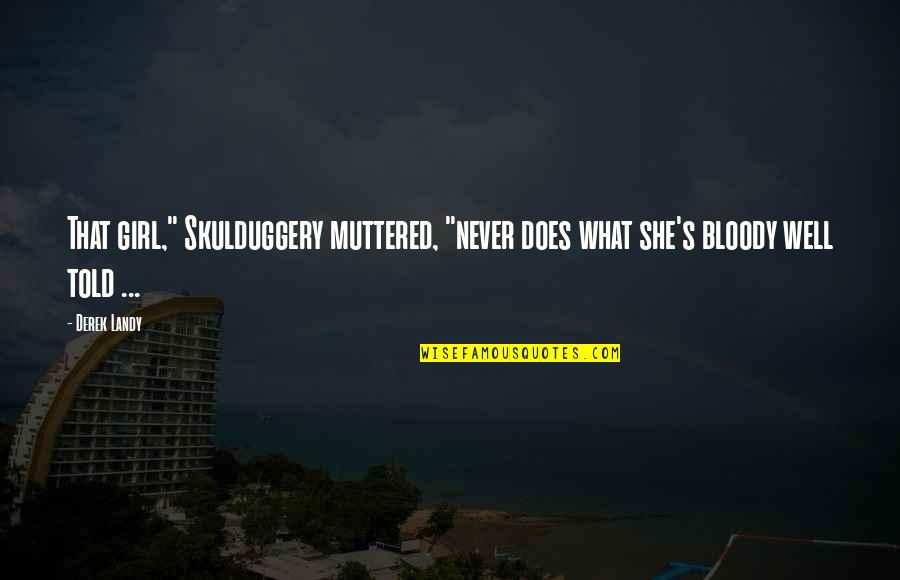 Minatory Crossword Quotes By Derek Landy: That girl," Skulduggery muttered, "never does what she's