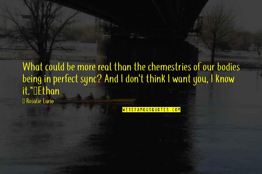 Minatory Quotes By Rosalie Lario: What could be more real than the chemestries